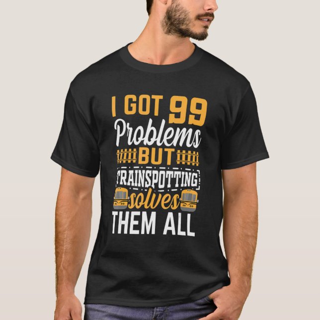 Camiseta I Got 99 Problems But Trainspotting Solves Them Al (Frente)