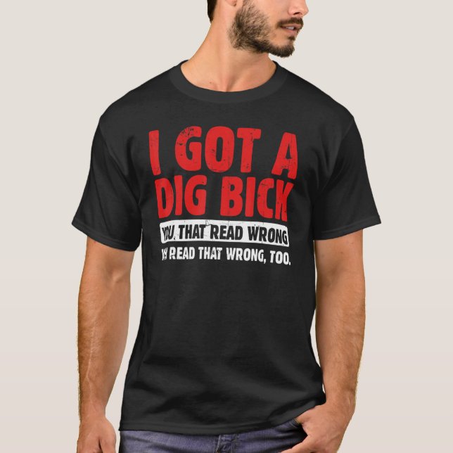 Camiseta I Got A Dig Bick (Frente)