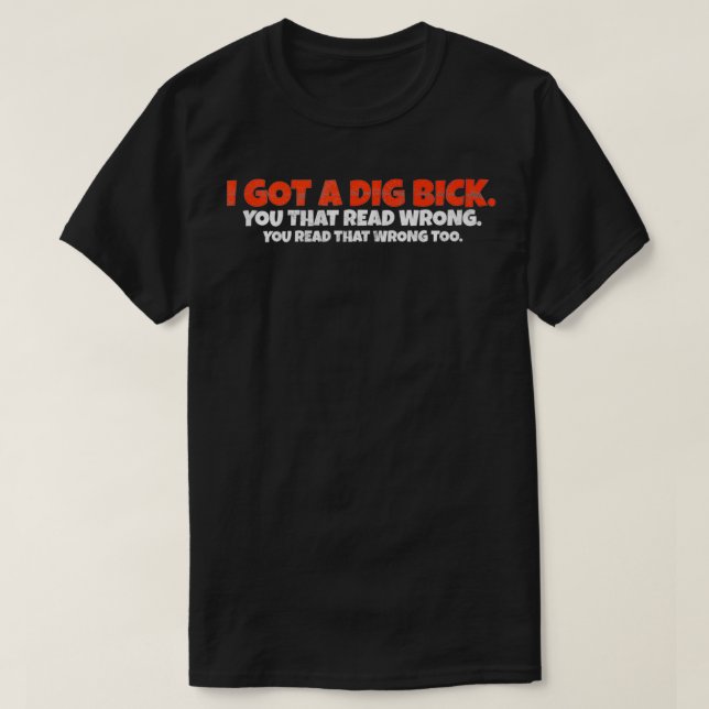 Camiseta I Got A Dig Bick  Funny Confusion  (Frente do Design)