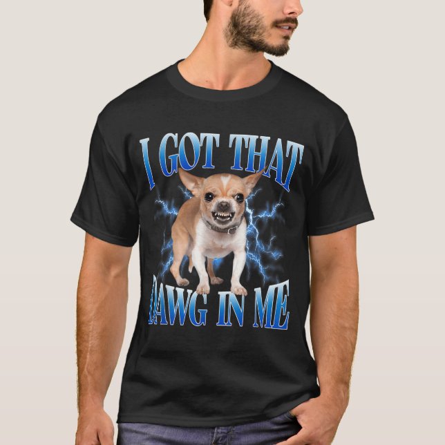Camiseta I Got That Dawg In Me Funny Dog Chihuahua Lovers M (Frente)