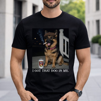 Camiseta I Got That Dog In Me, Funny German Shepherd Meme