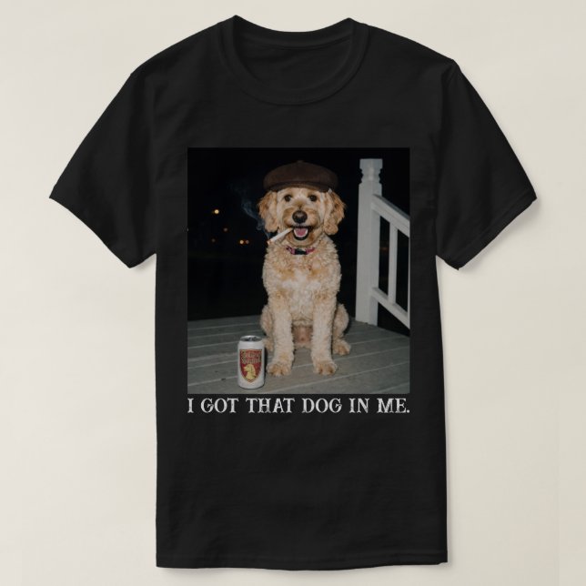 Camiseta I Got That Dog In Me, Funny Golden Doodle Meme (Frente do Design)