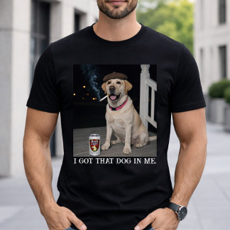 Camiseta I Got That Dog In Me, Funny Labrador Retriever Pet