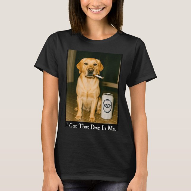 Camiseta I Got That Dog In Me Funny Retriever Smoking Beer  (Frente)