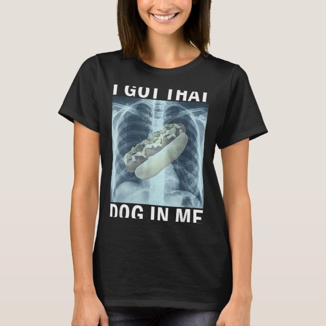 Camiseta I Got That Dog In Me Hot Dog X-ray Meme  (Frente)