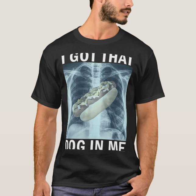 Camiseta I Got That Dog In Me Hot Dog X-ray Meme  (Frente)
