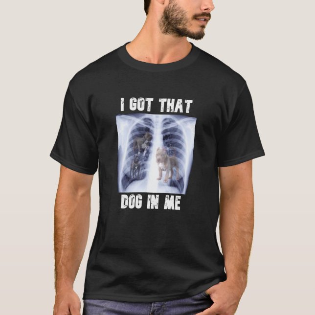 Camiseta I Got that Dog in Me Xray Meme (Frente)