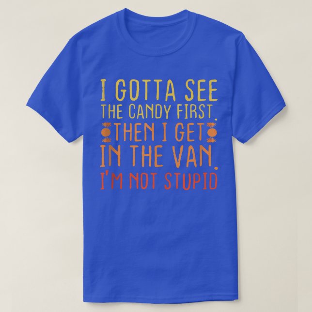 Camiseta I Gotta See The Candy First  (Frente do Design)