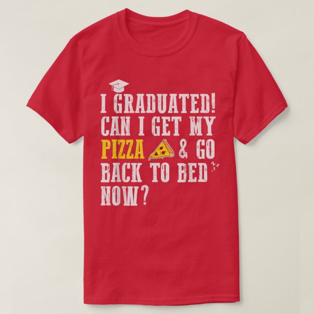 Camiseta I Graduated Can I Get My Pizza & Go Back To Bed No (Frente do Design)
