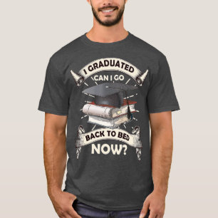 Camiseta I Graduated Can I Go Back To Bed Now Funny Graduat