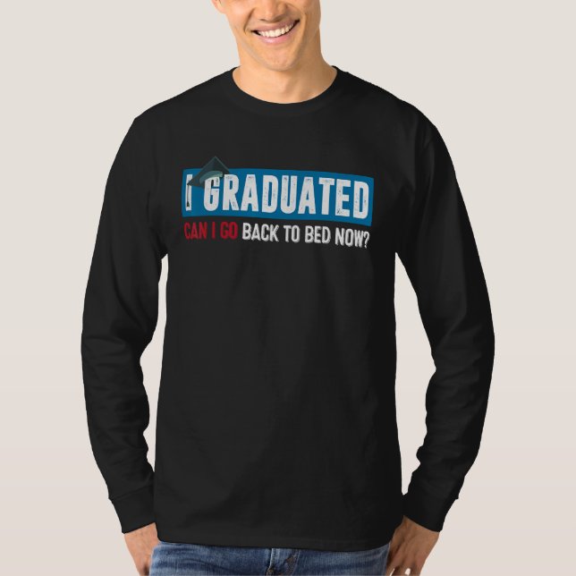 Camiseta I Graduated Can I Go Back To Bed Now  Graduation 6 (Frente)