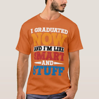 Camiseta I Graduated Now And Im Like Smart And Stuff vintag