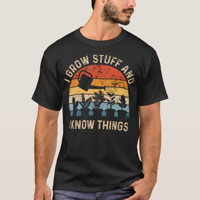 Camiseta I Grow Stuff And I Know Things Funny Plants Lover (Frente)
