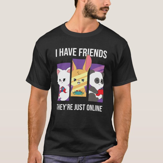 Camiseta I guess I have friends who are only online gaming (Frente)