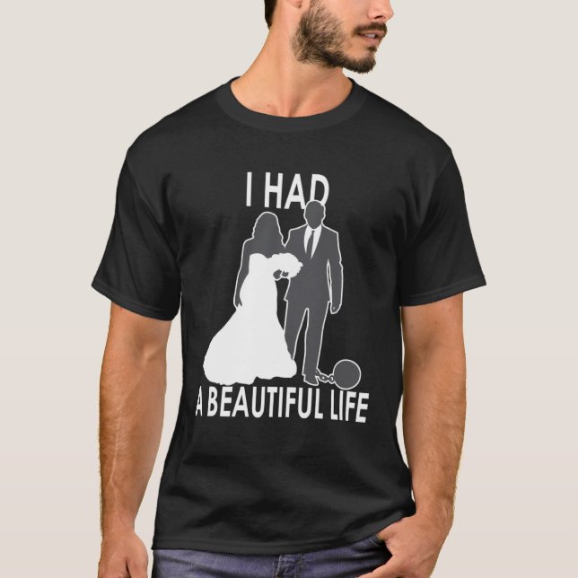 Camiseta I Had A Beautiful Life  Wedding & Marriage Saying  (Frente)