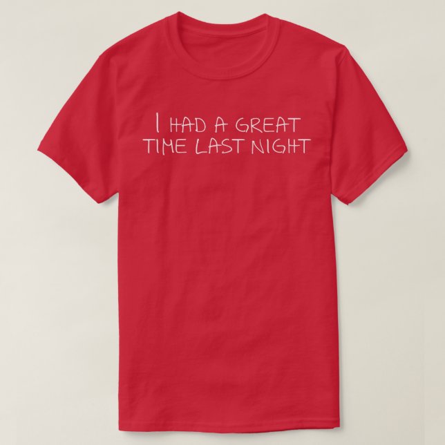 Camiseta I Had A Great Time Last Night 1201 (Frente do Design)