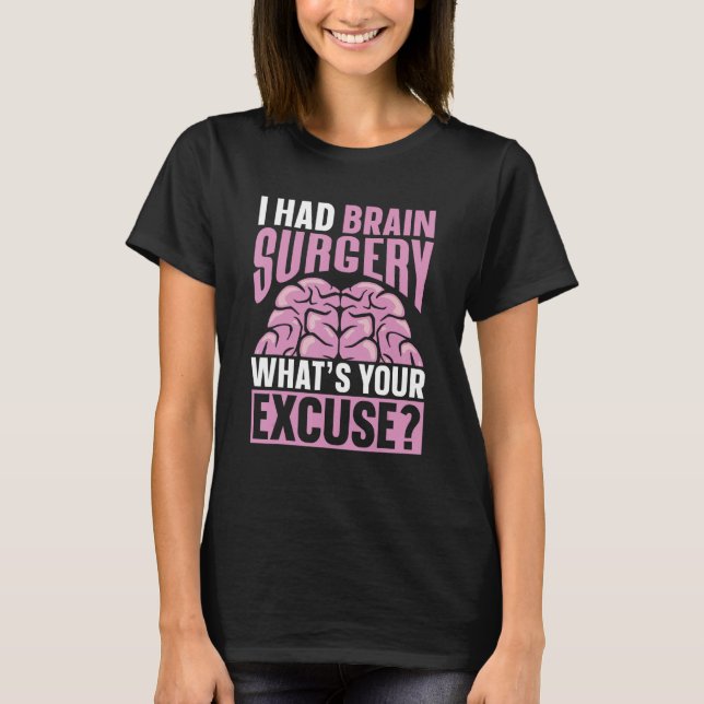 Camiseta I Had Brain Surgery What s Your Excuse Aneurysm Tu (Frente)