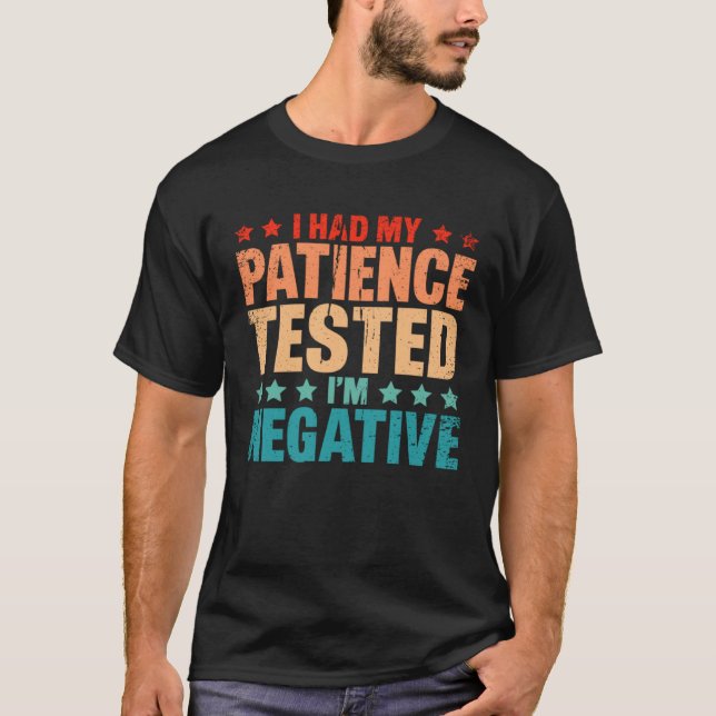 Camiseta I Had By Patience Tested I m Negative Humor Irony (Frente)