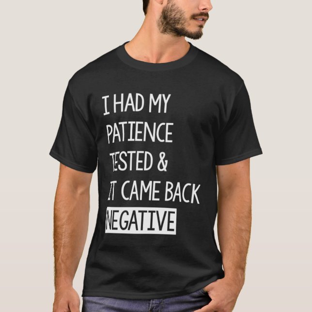 Camiseta I Had My Patience Tested And It Came Back Negative (Frente)