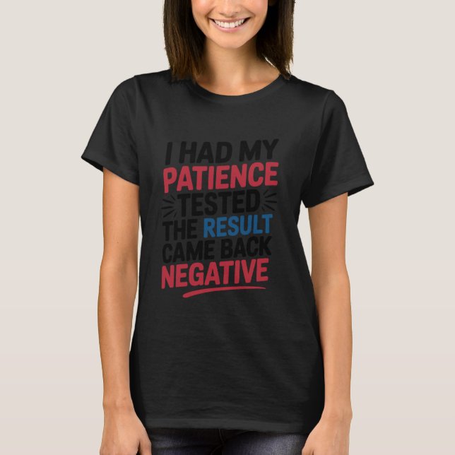 Camiseta I Had My Patience Tested Funny Sarcastic Saying (Frente)