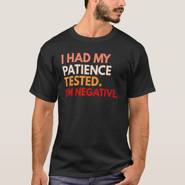 Camiseta I Had My Patience Tested I'm Negative (Frente)