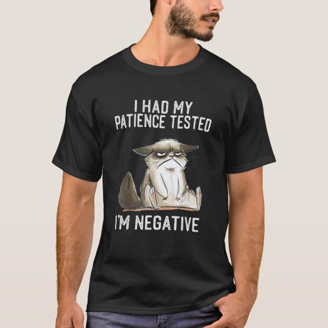 Camiseta I Had My Patience Tested I'm Negative   Cat Sarcas (Frente)