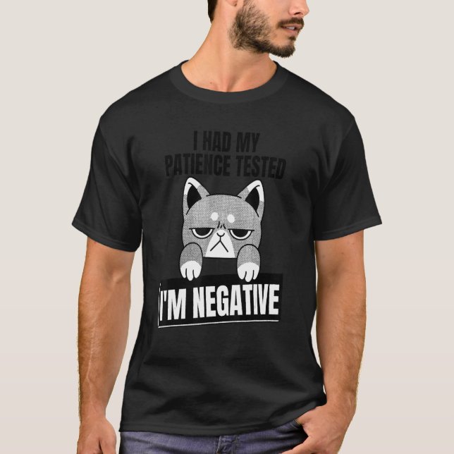 Camiseta I Had My Patience Tested I'm Negative  sarcasm (Frente)
