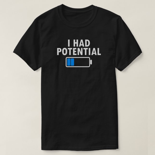 Camiseta I Had Potential (Frente do Design)