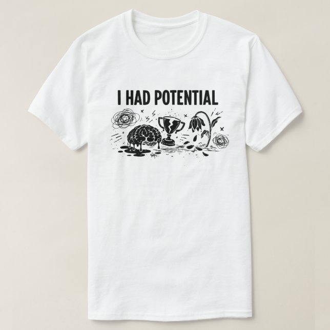 Camiseta I Had Potential But Lost Motivation Funny (Frente do Design)