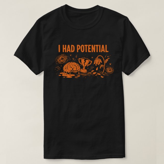 Camiseta I Had Potential Dark Humor Melting Brain Broken (Frente do Design)