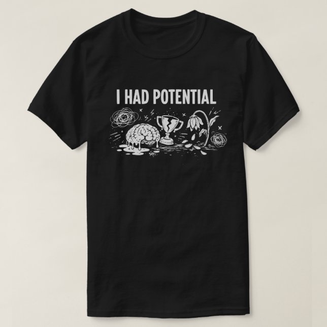 Camiseta  I Had Potential Dark Humor Melting Brain Broken (Frente do Design)