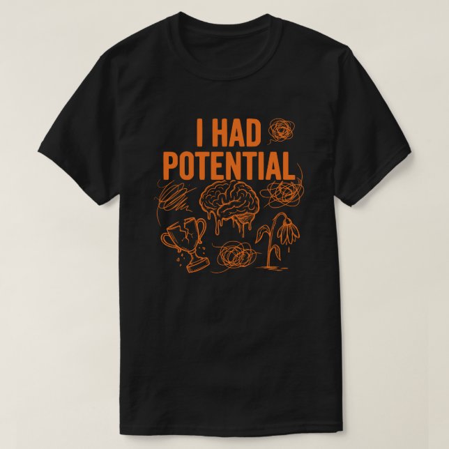 Camiseta  I Had Potential Funny Burnout Quote Dark Humor (Frente do Design)