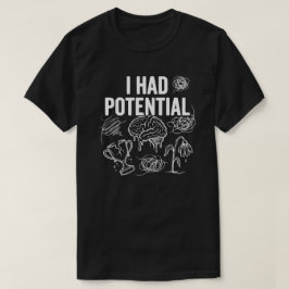 Camiseta I Had Potential Funny Dark Humor
