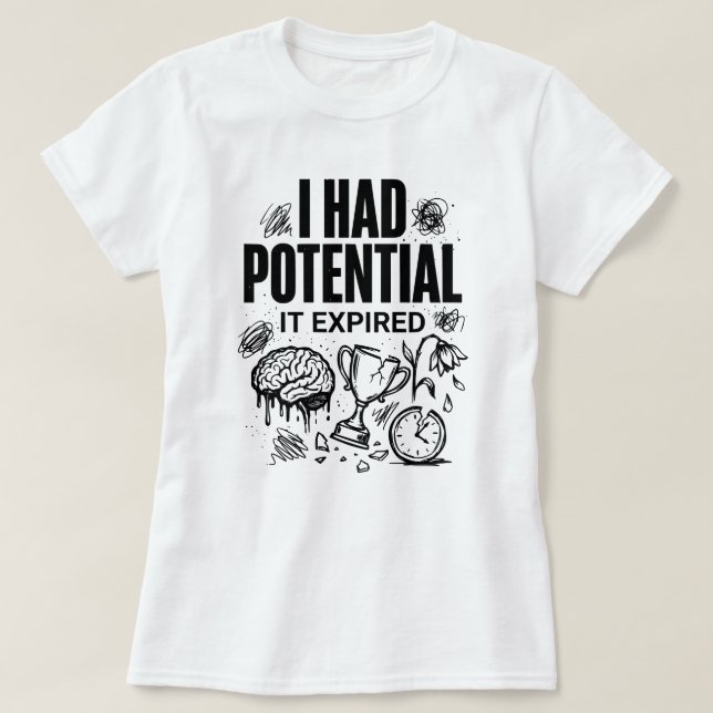 Camiseta  I Had Potential It Expired Funny Burnout Unisex (Frente do Design)