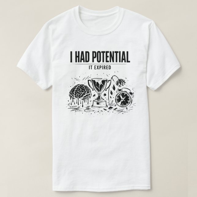 Camiseta  I Had Potential It Expired Funny Burnout Unisex (Frente do Design)