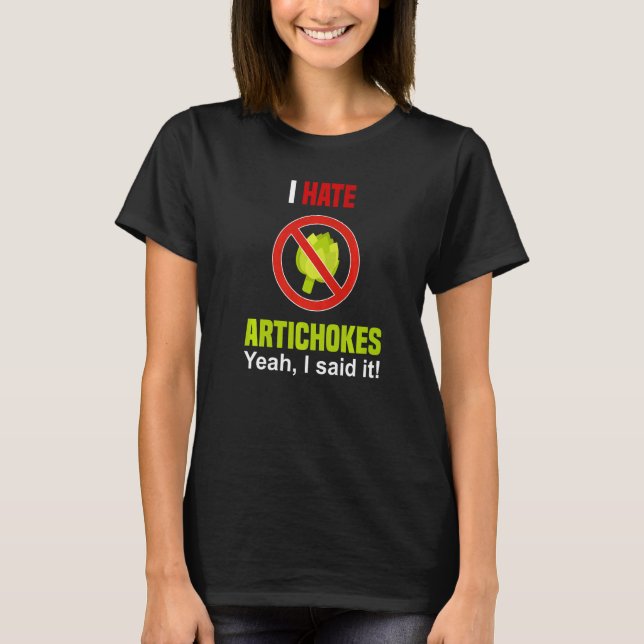 Camiseta I Hate Artichokes  Don't Like Artichokes Anti Arti (Frente)