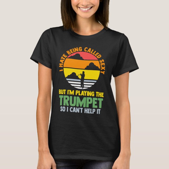 Camiseta I hate being called but I'm playing trumpet trumpe (Frente)