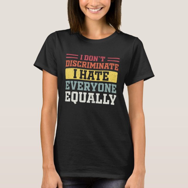 Camiseta I Hate Everyone Equally I Don t Discriminate  Sarc (Frente)