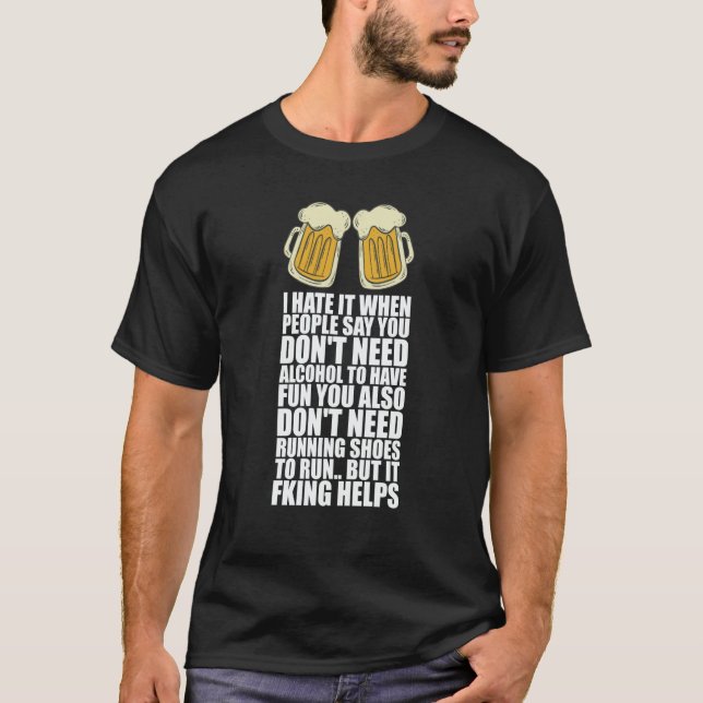 Camiseta I Hate It When People Say You Dont Need Alcohol (Frente)