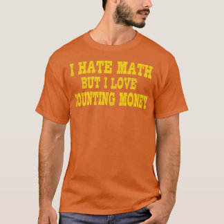 Camiseta I Hate Math But I Love Counting Money Funny Math S