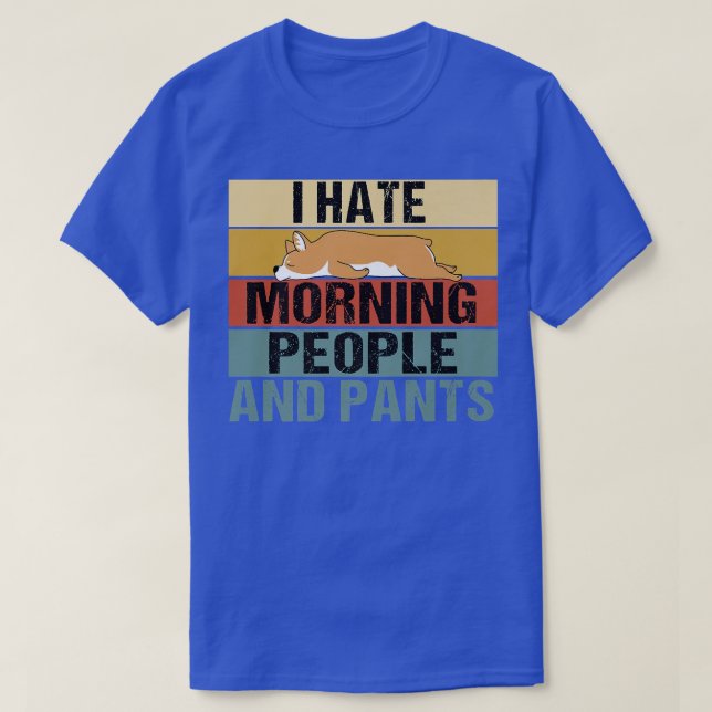 Camiseta I Hate Morning People And Pants Funny Corgi Retro4 (Frente do Design)
