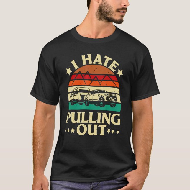 Camiseta I Hate Pulling Out  Camping Trailer Retro Travel (Frente)