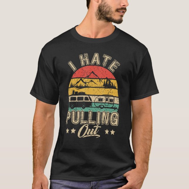 Camiseta I Hate Pulling Out Funny Camper RV Camping Trailer (Frente)
