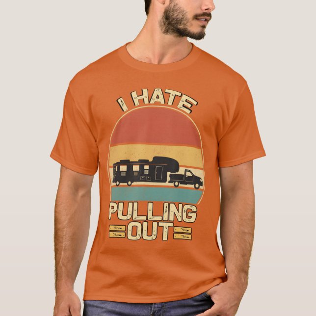 Camiseta I Hate Pulling Out Funny Campingrailer Retrora ret (Frente)