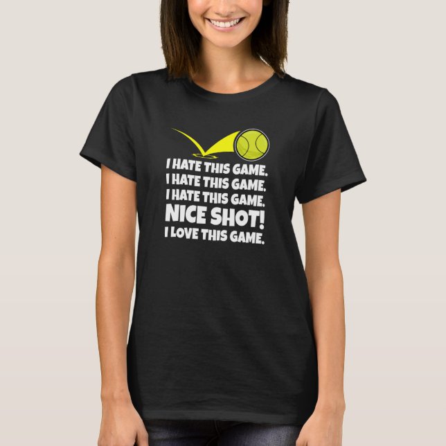 Camiseta I Hate This Game Nice Shot I Love This Game Tennis (Frente)