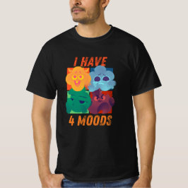 Camiseta i have 4 moods funny design