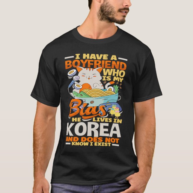 Camiseta I Have A Boyfriend Who Is My Bias Kpop Kdrama Kore (Frente)