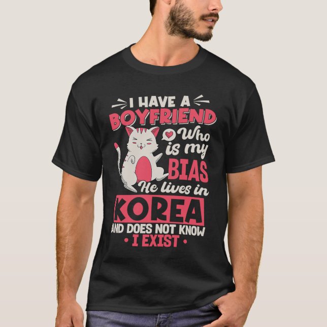 Camiseta I Have A Boyfriend Who Is My Bias Kpop Kdrama Kore (Frente)