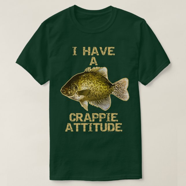 Camiseta I Have A Crappie Attitude Crappie Fishing (Frente do Design)