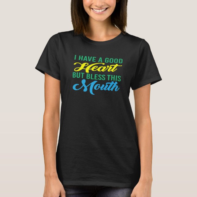 Camiseta I Have A Good Heart But Bless This Mouth       (Frente)